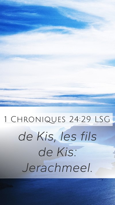 1 Chroniques 24:29 LSG Mobile Phone Wallpaper - de Kis, les fils de Kis: - Mobile Bible Verse Wallpaper