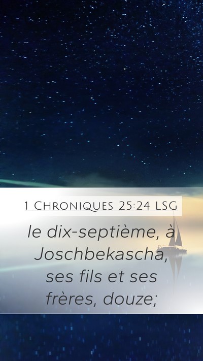 1 Chroniques 25:24 LSG Mobile Phone Wallpaper - le dix-septième, à Joschbekascha, ses fils et - Mobile Bible Verse Wallpaper