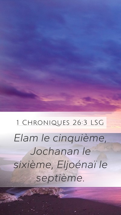 1 Chroniques 26:3 LSG Mobile Phone Wallpaper - Elam le cinquième, Jochanan le sixième, - Mobile Bible Verse Wallpaper
