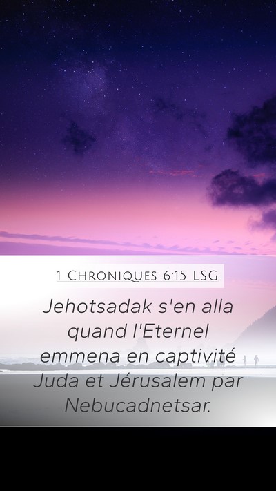 1 Chroniques 6:15 LSG Mobile Phone Wallpaper - Jehotsadak s'en alla quand l'Eternel emmena en - Mobile Bible Verse Wallpaper