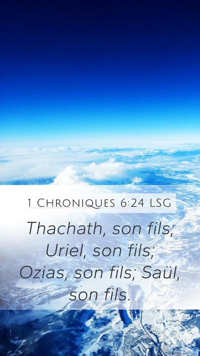 1 Chroniques 6:24 LSG Mobile Phone Wallpaper - Thachath, son fils; Uriel, son fils; Ozias, son - Mobile Bible Verse Wallpaper