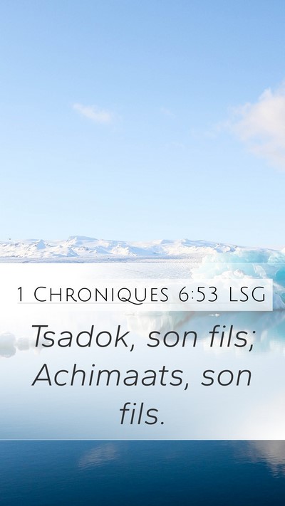 1 Chroniques 6:53 LSG Mobile Phone Wallpaper - Tsadok, son fils; Achimaats, son - Mobile Bible Verse Wallpaper