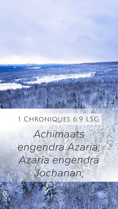 1 Chroniques 6:9 LSG Mobile Phone Wallpaper - Achimaats engendra Azaria; Azaria engendra - Mobile Bible Verse Wallpaper