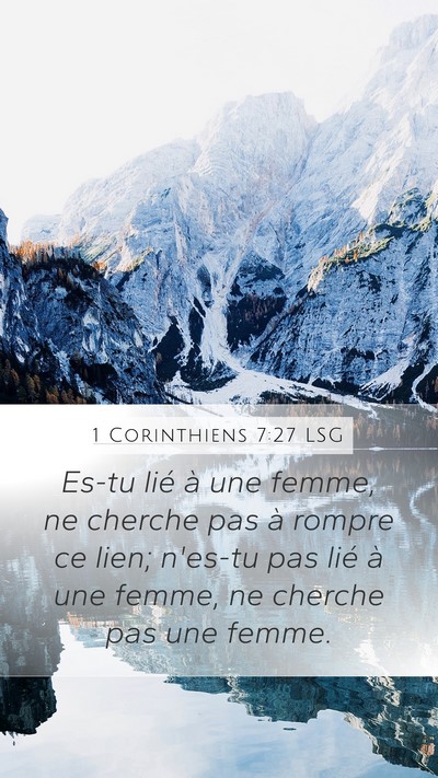 1 Corinthiens 7:27 LSG Mobile Phone Wallpaper - Es-tu lié à une femme, ne cherche pas à rompre - Mobile Bible Verse Wallpaper