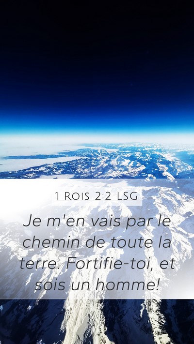 1 Rois 2:2 LSG Mobile Phone Wallpaper - Je m'en vais par le chemin de toute la terre. - Mobile Bible Verse Wallpaper