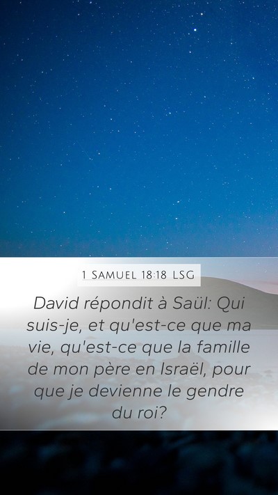 1 Samuel 18:18 LSG Mobile Phone Wallpaper - David répondit à Saül: Qui suis-je, et - Mobile Bible Verse Wallpaper