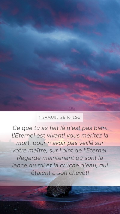 1 Samuel 26:16 LSG Mobile Phone Wallpaper - Ce que tu as fait là n'est pas bien. L'Eternel - Mobile Bible Verse Wallpaper