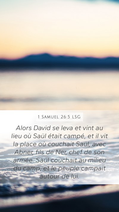 1 Samuel 26:5 LSG Mobile Phone Wallpaper - Alors David se leva et vint au lieu où Saül - Mobile Bible Verse Wallpaper