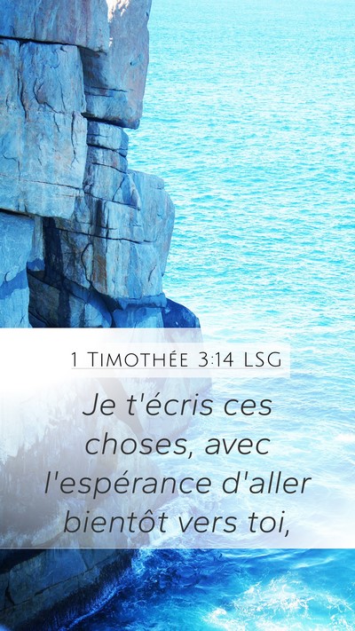 1 Timothée 3:14 LSG Mobile Phone Wallpaper - Je t'écris ces choses, avec l'espérance d'aller - Mobile Bible Verse Wallpaper