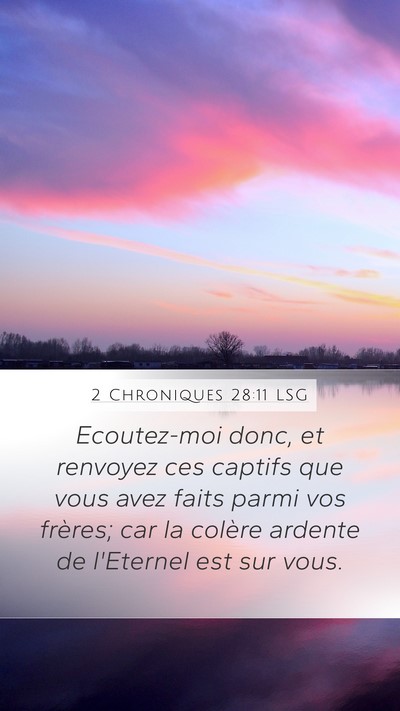 2 Chroniques 28:11 LSG Mobile Phone Wallpaper - Ecoutez-moi donc, et renvoyez ces captifs que - Mobile Bible Verse Wallpaper