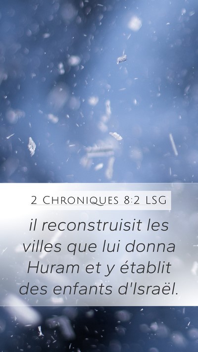 2 Chroniques 8:2 LSG Mobile Phone Wallpaper - il reconstruisit les villes que lui donna Huram - Mobile Bible Verse Wallpaper