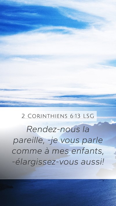 2 Corinthiens 6:13 LSG Mobile Phone Wallpaper - Rendez-nous la pareille, -je vous parle comme à - Mobile Bible Verse Wallpaper