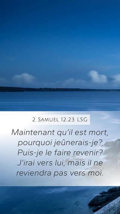 2 Samuel 12:23 LSG Mobile Phone Wallpaper - Maintenant qu'il est mort, pourquoi - Mobile Bible Verse Wallpaper
