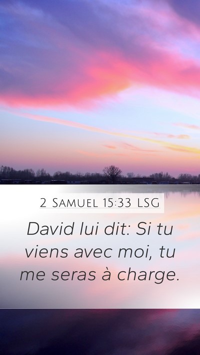 2 Samuel 15:33 LSG Mobile Phone Wallpaper - David lui dit: Si tu viens avec moi, tu me seras - Mobile Bible Verse Wallpaper