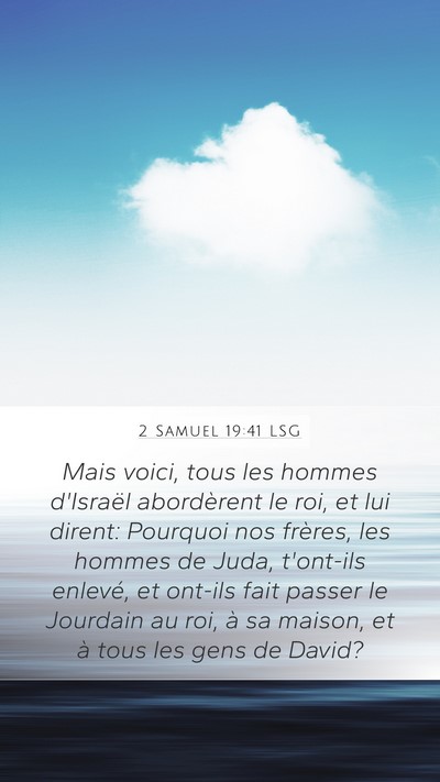 2 Samuel 19:41 LSG Mobile Phone Wallpaper - Mais voici, tous les hommes d'Israël abordèrent - Mobile Bible Verse Wallpaper