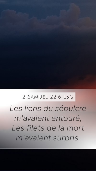 2 Samuel 22:6 LSG Mobile Phone Wallpaper - Les liens du sépulcre m'avaient entouré, Les - Mobile Bible Verse Wallpaper