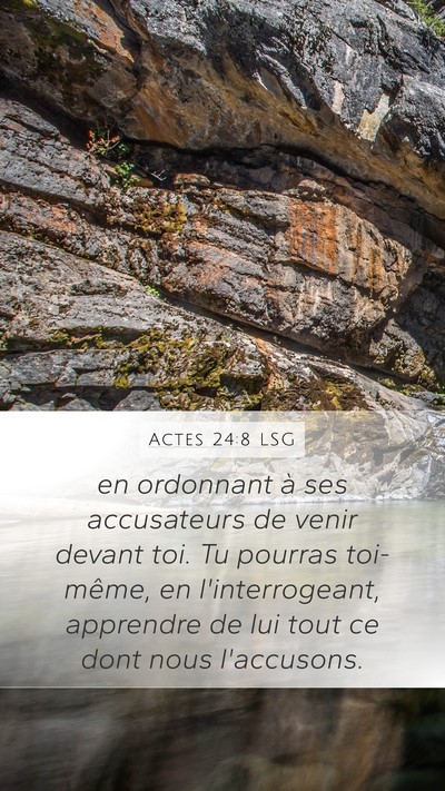 Actes 24:8 LSG Mobile Phone Wallpaper - en ordonnant à ses accusateurs de venir devant - Mobile Bible Verse Wallpaper