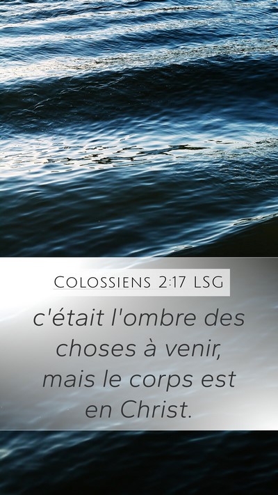 Colossiens 2:17 LSG Mobile Phone Wallpaper - c'était l'ombre des choses à venir, mais le - Mobile Bible Verse Wallpaper