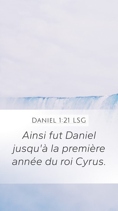 Daniel 1:21 LSG Mobile Phone Wallpaper - Ainsi fut Daniel jusqu'à la première année du - Mobile Bible Verse Wallpaper