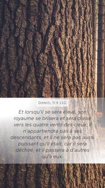 Daniel 11:4 LSG Mobile Phone Wallpaper - Et lorsqu'il se sera élevé, son royaume se - Mobile Bible Verse Wallpaper