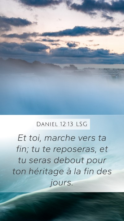 Daniel 12:13 LSG Mobile Phone Wallpaper - Et toi, marche vers ta fin; tu te reposeras, et - Mobile Bible Verse Wallpaper
