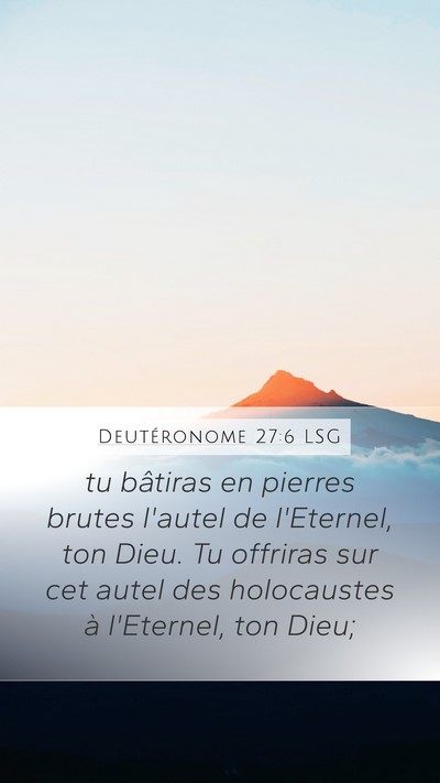 Deutéronome 27:6 LSG Mobile Phone Wallpaper - tu bâtiras en pierres brutes l'autel de - Mobile Bible Verse Wallpaper