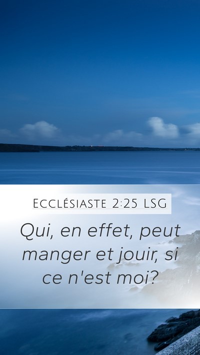 Ecclésiaste 2:25 LSG Mobile Phone Wallpaper - Qui, en effet, peut manger et jouir, si ce n'est - Mobile Bible Verse Wallpaper