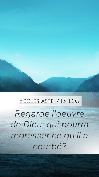 Ecclésiaste 7:13 LSG Mobile Phone Wallpaper - Regarde l'oeuvre de Dieu: qui pourra redresser ce - Mobile Bible Verse Wallpaper