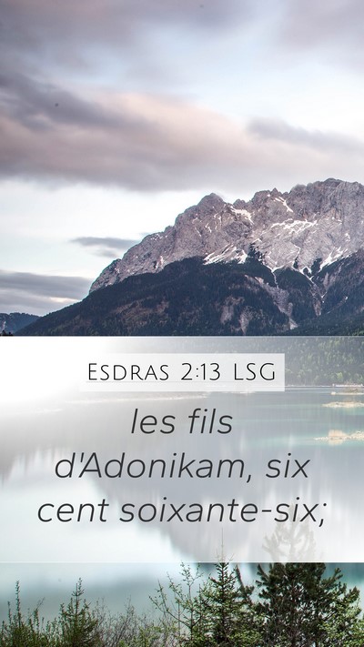 Esdras 2:13 LSG Mobile Phone Wallpaper - les fils d'Adonikam, six cent - Mobile Bible Verse Wallpaper
