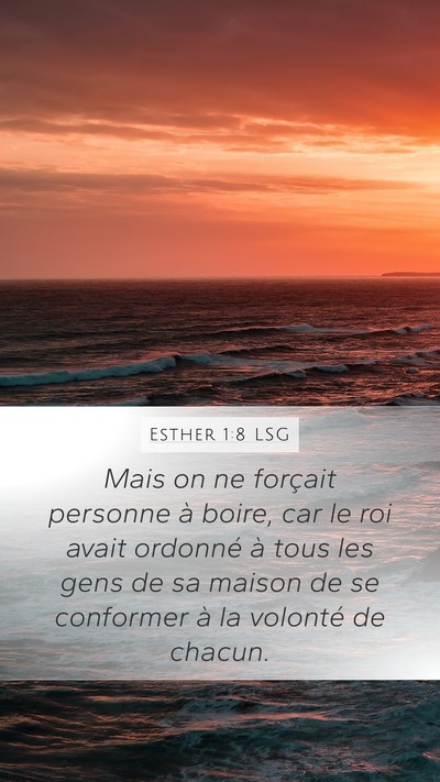 Esther 1:8 LSG Mobile Phone Wallpaper - Mais on ne forçait personne à boire, car le roi - Mobile Bible Verse Wallpaper