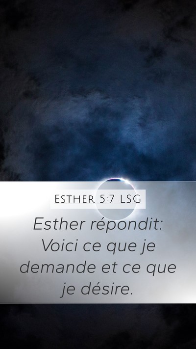 Esther 5:7 LSG Mobile Phone Wallpaper - Esther répondit: Voici ce que je demande et ce - Mobile Bible Verse Wallpaper