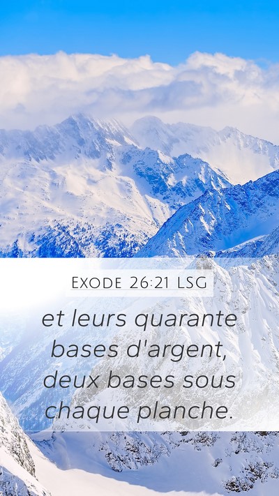 Exode 26:21 LSG Mobile Phone Wallpaper - et leurs quarante bases d'argent, deux bases sous - Mobile Bible Verse Wallpaper