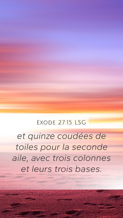 Exode 27:15 LSG Mobile Phone Wallpaper - et quinze coudées de toiles pour la seconde - Mobile Bible Verse Wallpaper