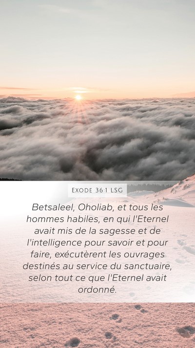 Exode 36:1 LSG Mobile Phone Wallpaper - Betsaleel, Oholiab, et tous les hommes habiles, - Mobile Bible Verse Wallpaper