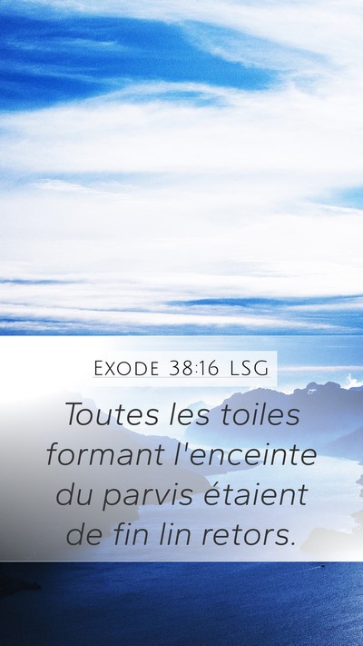 Exode 38:16 LSG Mobile Phone Wallpaper - Toutes les toiles formant l'enceinte du parvis - Mobile Bible Verse Wallpaper