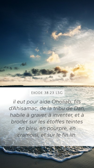 Exode 38:23 LSG Mobile Phone Wallpaper - il eut pour aide Oholiab, fils d'Ahisamac, de la - Mobile Bible Verse Wallpaper