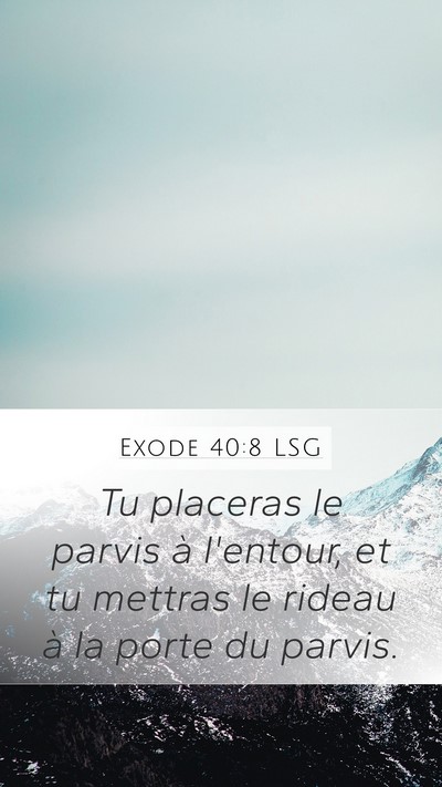 Exode 40:8 LSG Mobile Phone Wallpaper - Tu placeras le parvis à l'entour, et tu mettras - Mobile Bible Verse Wallpaper