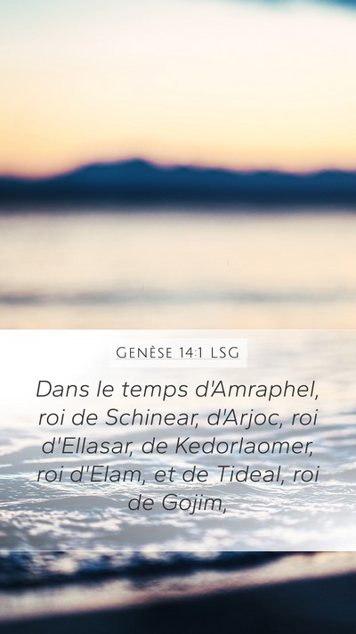 Genèse 14:1 LSG Mobile Phone Wallpaper - Dans le temps d'Amraphel, roi de Schinear, - Mobile Bible Verse Wallpaper