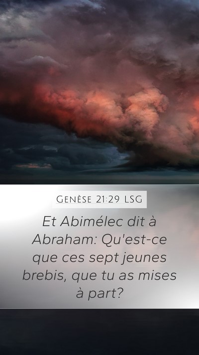 Genèse 21:29 LSG Mobile Phone Wallpaper - Et Abimélec dit à Abraham: Qu'est-ce que ces - Mobile Bible Verse Wallpaper
