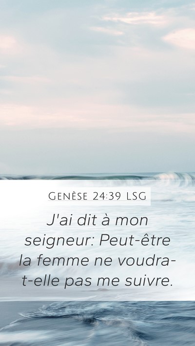 Genèse 24:39 LSG Mobile Phone Wallpaper - J'ai dit à mon seigneur: Peut-être la femme ne - Mobile Bible Verse Wallpaper