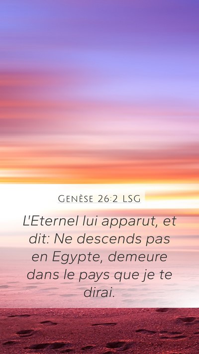 Genèse 26:2 LSG Mobile Phone Wallpaper - L'Eternel lui apparut, et dit: Ne descends pas en - Mobile Bible Verse Wallpaper