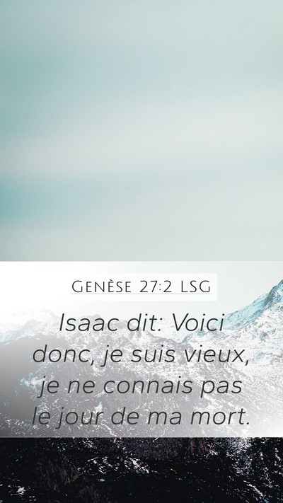 Genèse 27:2 LSG Mobile Phone Wallpaper - Isaac dit: Voici donc, je suis vieux, je ne - Mobile Bible Verse Wallpaper