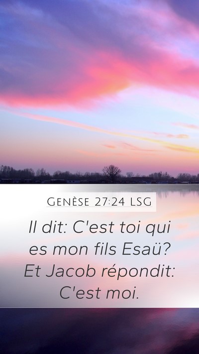 Genèse 27:24 LSG Mobile Phone Wallpaper - Il dit: C'est toi qui es mon fils Esaü? Et Jacob - Mobile Bible Verse Wallpaper