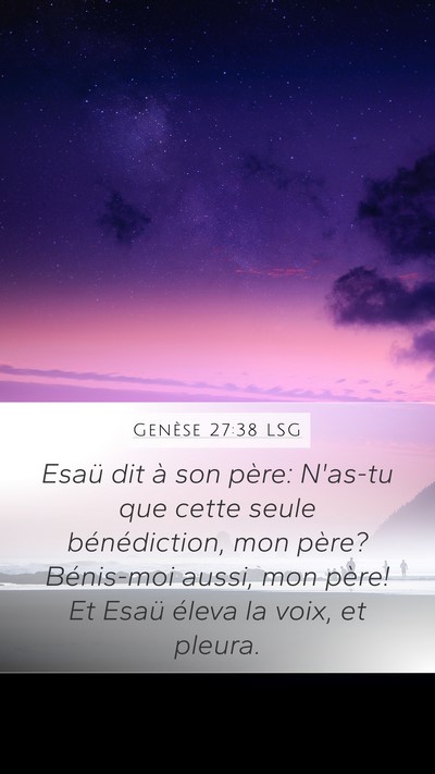 Genèse 27:38 LSG Mobile Phone Wallpaper - Esaü dit à son père: N'as-tu que cette seule - Mobile Bible Verse Wallpaper