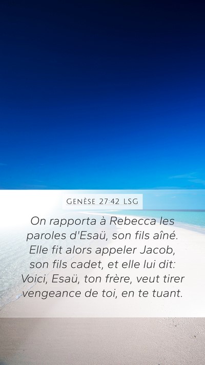 Genèse 27:42 LSG Mobile Phone Wallpaper - On rapporta à Rebecca les paroles d'Esaü, son - Mobile Bible Verse Wallpaper