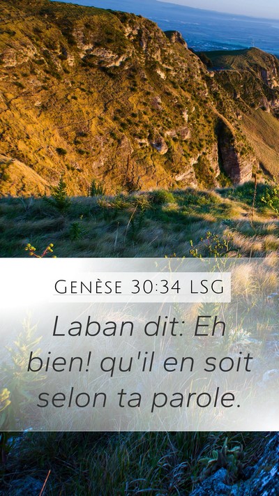 Genèse 30:34 LSG Mobile Phone Wallpaper - Laban dit: Eh bien! qu'il en soit selon ta - Mobile Bible Verse Wallpaper