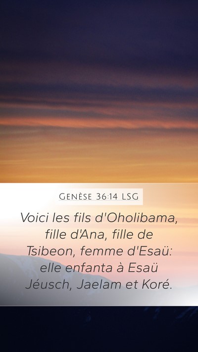 Genèse 36:14 LSG Mobile Phone Wallpaper - Voici les fils d'Oholibama, fille d'Ana, fille de - Mobile Bible Verse Wallpaper
