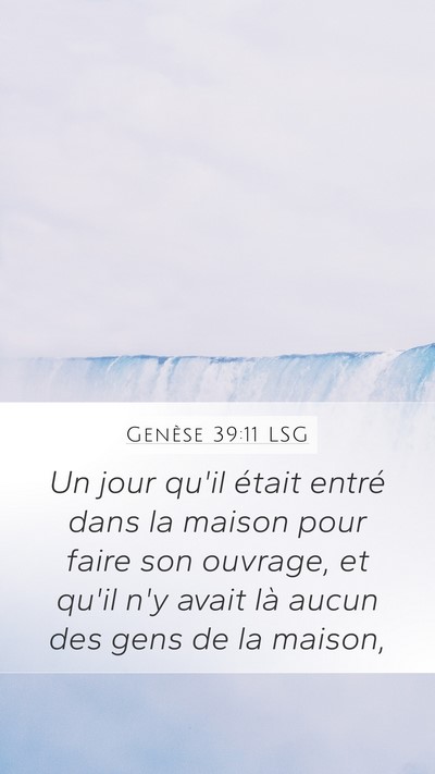 Genèse 39:11 LSG Mobile Phone Wallpaper - Un jour qu'il était entré dans la maison pour - Mobile Bible Verse Wallpaper