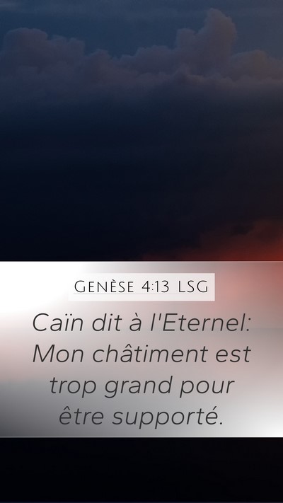 Genèse 4:13 LSG Mobile Phone Wallpaper - Caïn dit à l'Eternel: Mon châtiment est trop - Mobile Bible Verse Wallpaper