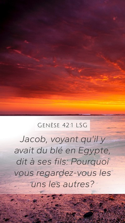 Genèse 42:1 LSG Mobile Phone Wallpaper - Jacob, voyant qu'il y avait du blé en Egypte, - Mobile Bible Verse Wallpaper